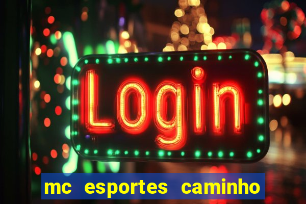 mc esportes caminho da sorte